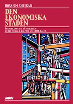 Cover for Hossein Sheiban · Den ekonomiska staden : stadsplanering i Stockholm under senare hälften av (Paperback Book) (2002)