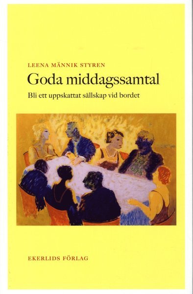 Leena Männik Styren · Goda middagssamtal : bli ett uppskattat sällskap vid bordet (Bog) (2017)