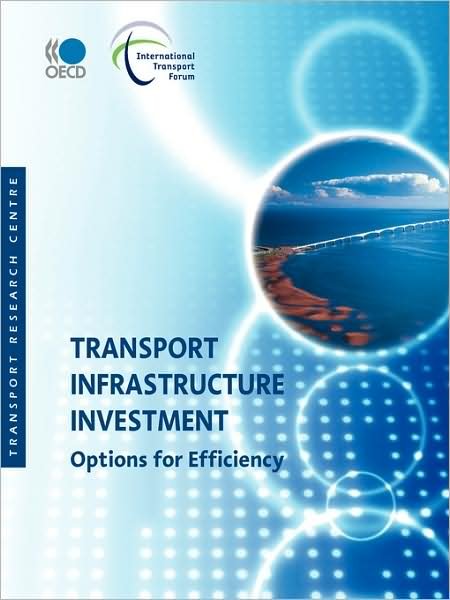 Transport Infrastructure Investment:  Options for Efficiency - Oecd Organisation for Economic Co-operation and Develop - Livros - oecd publishing - 9789282101551 - 29 de fevereiro de 2008