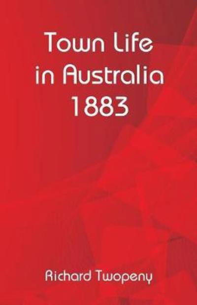 Cover for Richard Twopeny · Town Life in Australia 1883 (Paperback Book) (2018)