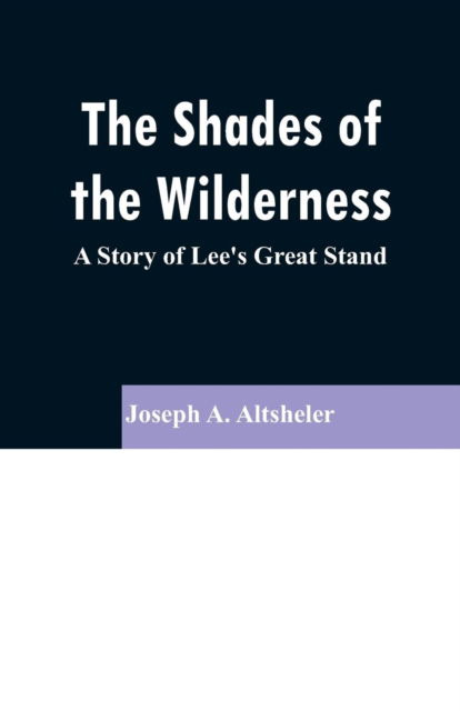 The Shades of the Wilderness - Joseph A Altsheler - Kirjat - Alpha Edition - 9789353296551 - keskiviikko 13. helmikuuta 2019