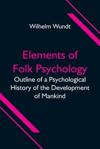 Cover for Wilhelm Wundt · Elements of Folk Psychology; Outline of a Psychological History of the Development of Mankind (Paperback Book) (2021)