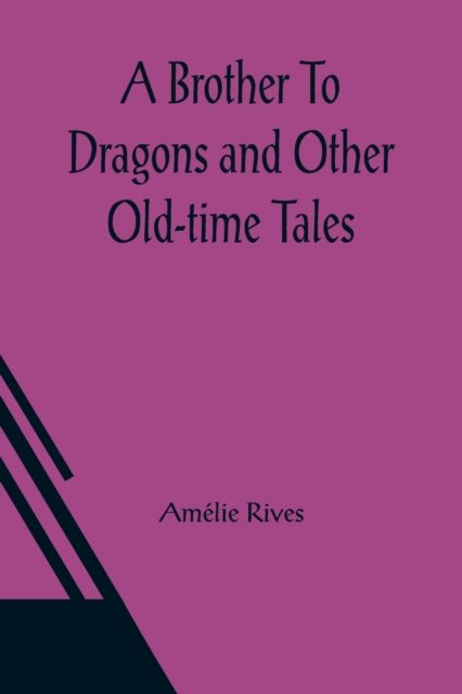 A Brother To Dragons and Other Old-time Tales - Amelie Rives - Books - Alpha Edition - 9789356084551 - March 26, 2021