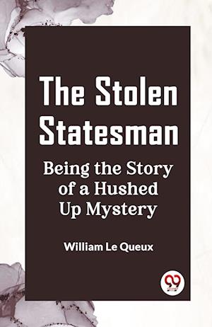 Cover for William Le Queux · The Stolen StatesmanBeing the Story of a Hushed Up Mystery (Edition2023) (Paperback Book) (2023)