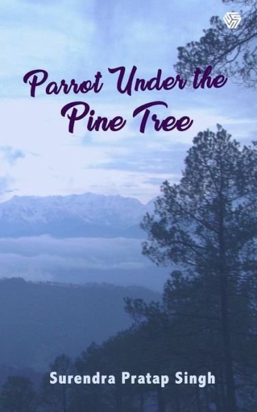 Cover for Surendra Pratap Singh · Parrot Under the Pine Tree Mist, Dew and Rain Drops (Paperback Book) (2017)