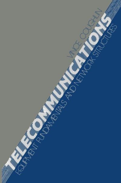 Cover for Vincent J. Coughlin · Telecommunications: Equipment Fundamentals and Network Structures (Paperback Book) [Softcover reprint of the original 1st ed. 1984 edition] (2012)