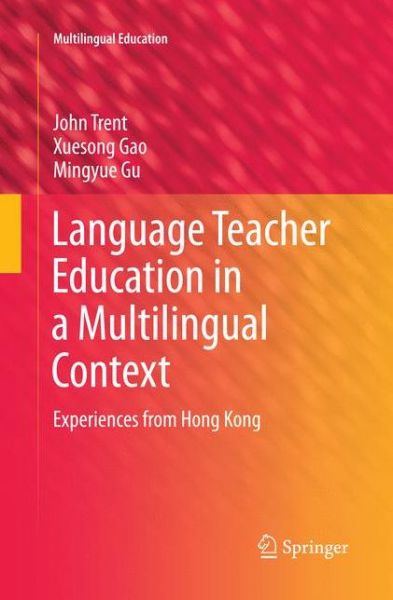 Cover for John Trent · Language Teacher Education in a Multilingual Context: Experiences from Hong Kong - Multilingual Education (Paperback Book) [Softcover reprint of the original 1st ed. 2014 edition] (2016)