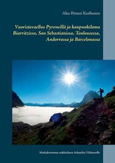 Vuoristovaellus Pyreneillä ja - Korhonen - Kirjat -  - 9789523394551 - perjantai 11. marraskuuta 2016