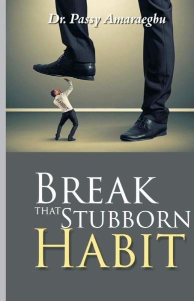 Cover for Passy Anayo Amaraegbu · Break That Stubborn Habit (Taschenbuch) (2017)