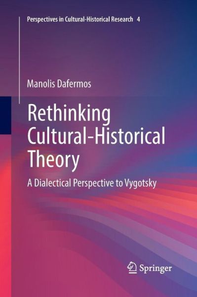 Cover for Manolis Dafermos · Rethinking Cultural-Historical Theory: A Dialectical Perspective to Vygotsky - Perspectives in Cultural-Historical Research (Paperback Book) [Softcover reprint of the original 1st ed. 2018 edition] (2018)