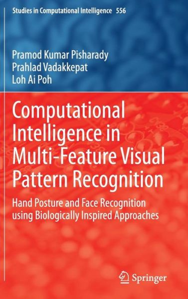 Computational Intelligence in Multi-Feature Visual Pattern Recognition: Hand Posture and Face Recognition using Biologically Inspired Approaches - Studies in Computational Intelligence - Pramod Kumar Pisharady - Bøger - Springer Verlag, Singapore - 9789812870551 - 25. juni 2014