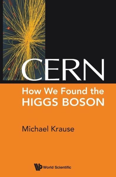 Cover for Krause, Michael Richard (-) · Cern: How We Found The Higgs Boson (Inbunden Bok) (2014)