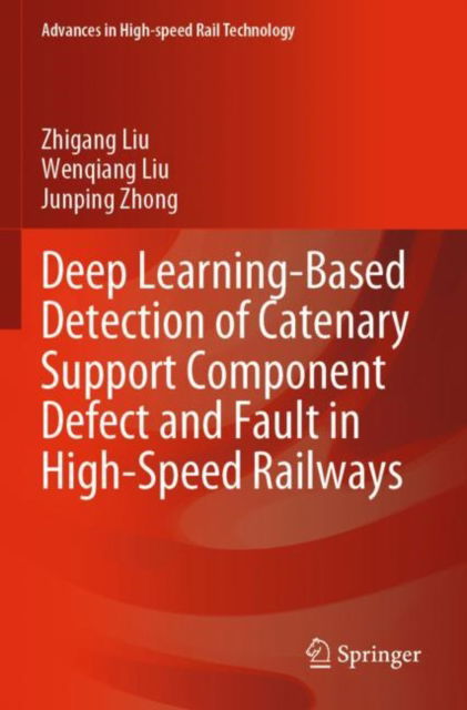 Cover for Zhigang Liu · Deep Learning-Based Detection of Catenary Support Component Defect and Fault in High-Speed Railways - Advances in High-speed Rail Technology (Paperback Book) [2023 edition] (2024)