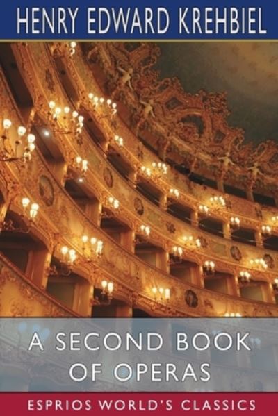 Cover for Henry Edward Krehbiel · A Second Book of Operas (Esprios Classics) (Paperback Book) (2022)