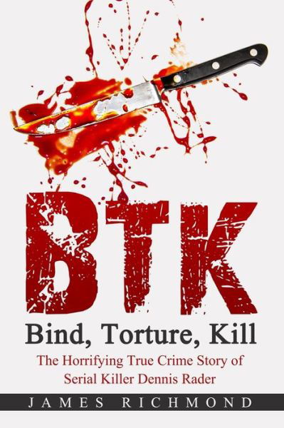 Cover for James Richmond · BTK - Bind, Torture, Kill: The Horrifying True Crime Story of Serial Killer Dennis Rader (Paperback Book) (2022)