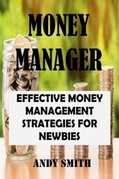 Cover for Amanda White · Money Manager: Effective Money Management Strategies for Newbies (Paperback Book) (2021)