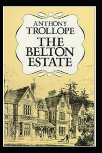 Cover for Anthony Trollope · The Belton Estate (Taschenbuch) [Illustrated edition] (2021)