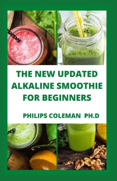 Cover for Philips Coleman Ph D · The New Updated Alkaline Smoothie for Beginners (Paperback Book) (2021)