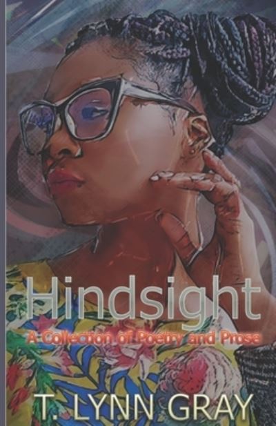 Cover for T Lynn Gray · Hindsight: A Book of Poetry and Prose (Paperback Book) (2021)