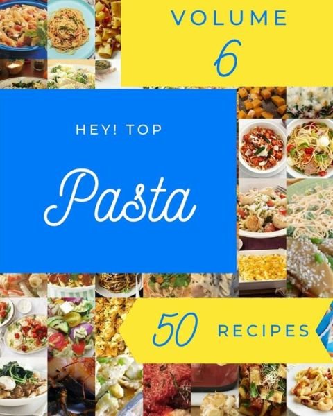 Timothy M Morrissey · Hey! Top 50 Pasta Recipes Volume 6: Best Pasta Cookbook for Dummies (Paperback Book) (2021)