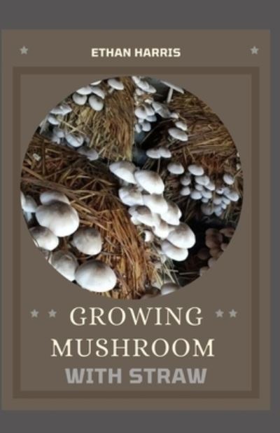 Cover for Ethan Harris · Growing Mushroom with Straw (Paperback Book) (2021)