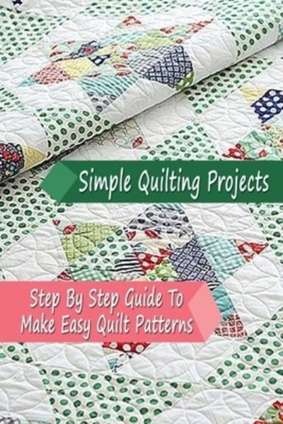 Simple Quilting Projects - Errin Esquerre - Books - Independently Published - 9798570592551 - November 24, 2020