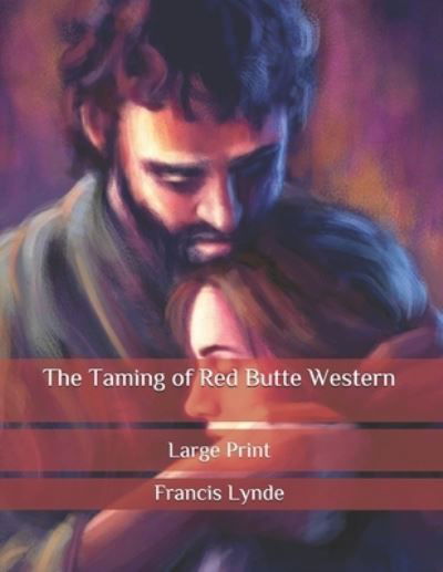 Cover for Francis Lynde · The Taming of Red Butte Western: Large Print (Paperback Book) (2020)