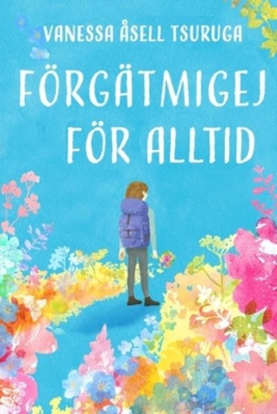 Cover for Vanessa Asell Tsuruga · Foergatmigej foer alltid (Paperback Book) (2020)