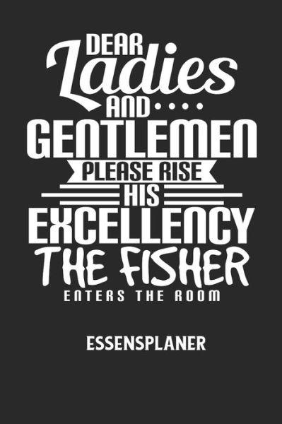 Cover for Essensplaner Notizbuch · DEAR LADIES AND GENTLEMEN PLEASE RISE HIS EXCELLENCY THE FISHER ENTERS THE ROOM - Essensplaner (Pocketbok) (2020)