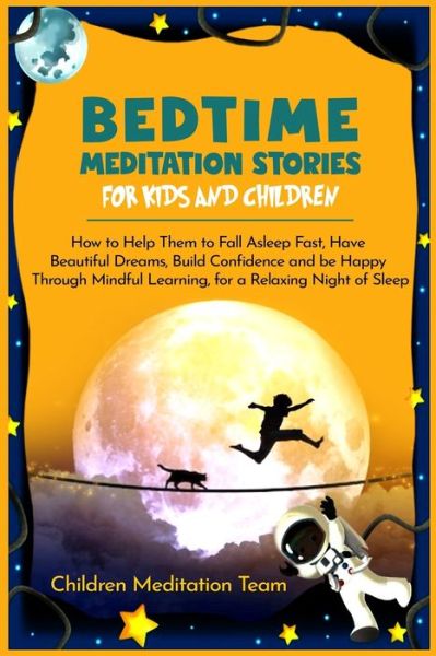 Cover for Children Meditation Team · Bedtime Meditation Stories for Kids and Children: How to Help Them to Fall Asleep Fast, Have Beautiful Dreams, Build Confidence and Be Happy Through Mindful Learning, for a Relaxing Night of Sleep (Paperback Book) (2020)