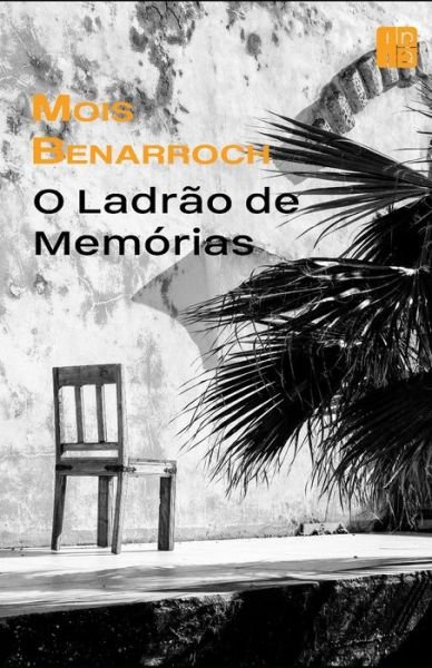 O Ladrao de Memorias - Amor y Exilios - Mois Benarroch - Książki - Independently Published - 9798619390551 - 28 lutego 2020