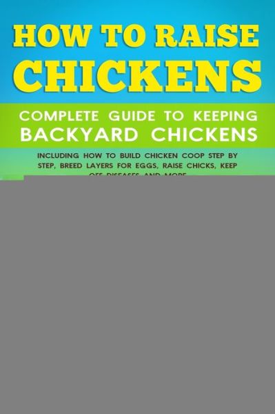 Cover for Agnes Briese · How To Raise Chickens Complete Guide To Keeping backyard Chickens (Paperback Book) (2020)