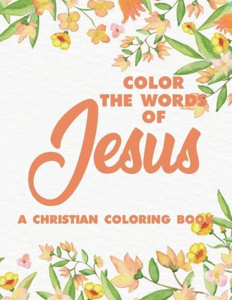 Color the Words of Jesus a Christian Coloring Book - Fun Forever - Bøger - Independently Published - 9798652733551 - 10. juni 2020