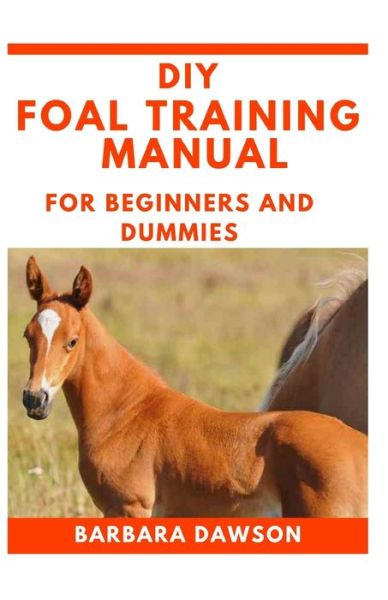 Cover for Barbara Dawson · DIY Foal Training Manual For Beginners and Dummies (Paperback Book) (2020)