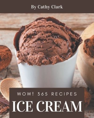 Cover for Cathy Clark · Wow! 365 Ice Cream Recipes (Paperback Book) (2020)