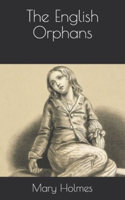 The English Orphans - Mary Jane Holmes - Books - Independently Published - 9798705194551 - March 28, 2021