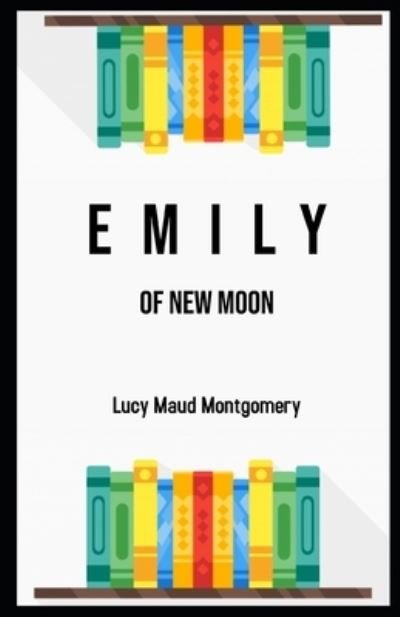 Cover for L M Montgomery · Emily of New Moon Illustrated (Paperback Book) (2021)