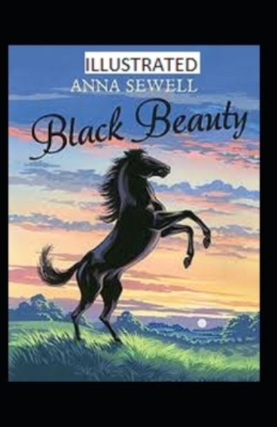Black Beauty Illustrated - Anna Sewell - Böcker - Independently Published - 9798711399551 - 19 februari 2021