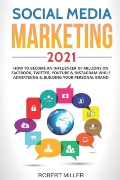 Social Media Marketing 2021 - Robert Miller - Livres - Independently Published - 9798721541551 - 14 mars 2021