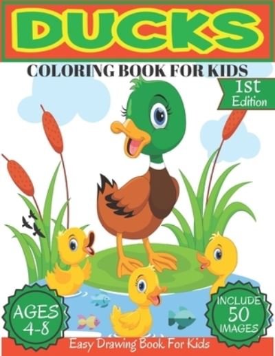 Cover for Tofayel Ahmed · Ducks Coloring Book For Kids Ages 4-8: Beautiful 50 Fun Ducks Designs For Boys And Girls Toddlers, Kindergerten, Book size 8.5''x11' 'Farm ducks, Baby ducks Coloring Book (Paperback Book) (2021)