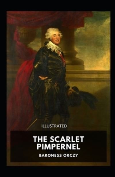 The Scarlet Pimpernel Illustrated - Baroness Orczy - Książki - Independently Published - 9798737225551 - 13 kwietnia 2021