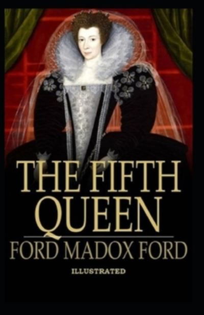 Cover for Ford Madox Ford · The Fifth Queen Illustrated (Paperback Book) (2021)