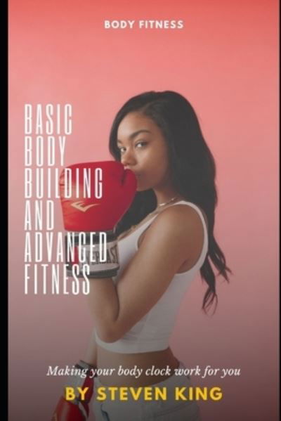 Cover for Steven King · Basic Body Building and Advanced Fitness: Making Your Body Clock Work for You (Paperback Book) (2022)