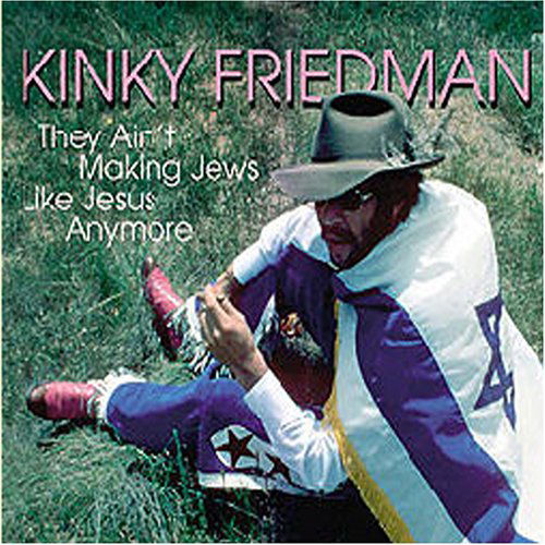 They Ain't Making Jews... - Kinky Friedman - Musiikki - BEAR FAMILY - 4000127167552 - maanantai 22. elokuuta 2005