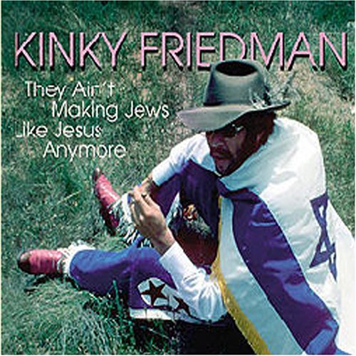 Cover for Kinky Friedman · They Ain't Making Jews Like Jesus Anymore (CD) (2005)