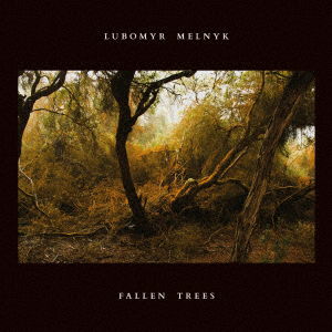 Cover for Lubomyr Melnyk · Fallen Trees (CD) [Japan Import edition] (2018)