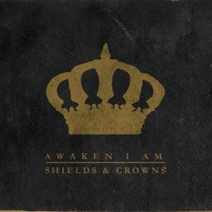 Cover for Awaken I Am · Shields &amp; Crowns (CD) [Japan Import edition] (2015)