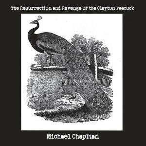 Resurrection & Revenge of the Clayton Peacock - Michael Chapman - Musique - BLAST FIRST PETITE - 5060174953552 - 13 mars 2012
