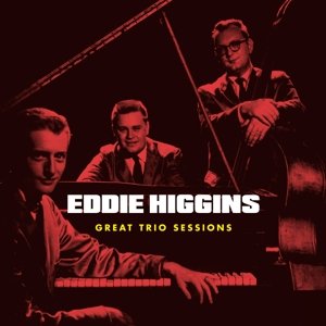Cover for Eddie Higgins · Great Trio Sessions + 4 Bonus Tracks (CD) (2017)