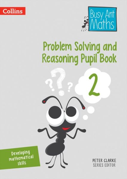Problem Solving and Reasoning Pupil Book 2 - Busy Ant Maths - Peter Clarke - Livros - HarperCollins Publishers - 9780008260552 - 24 de novembro de 2017